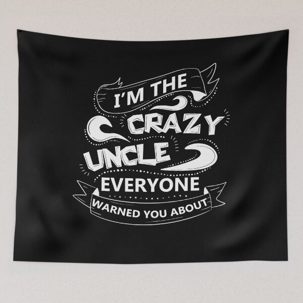 Item preview, I'm the crazy uncle everyone warned you about 5 designed and sold by bennikaufmann.