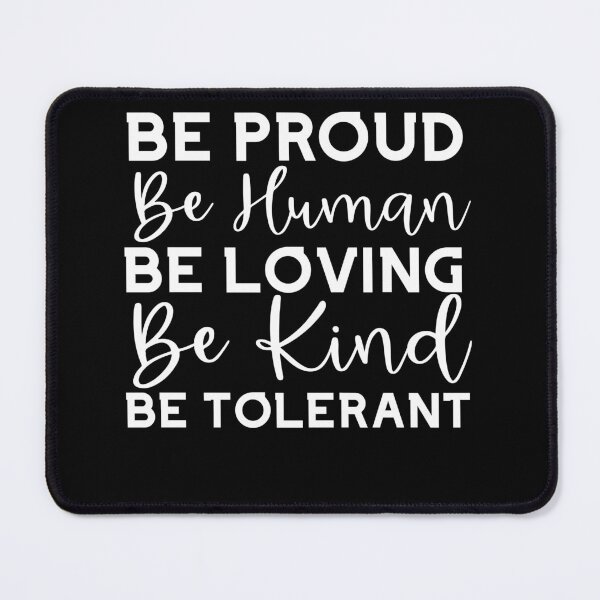 Item preview, Be Proud Be human Be Loving, Love Stronger Than Hate, Respectful designed and sold by DiensDesign.