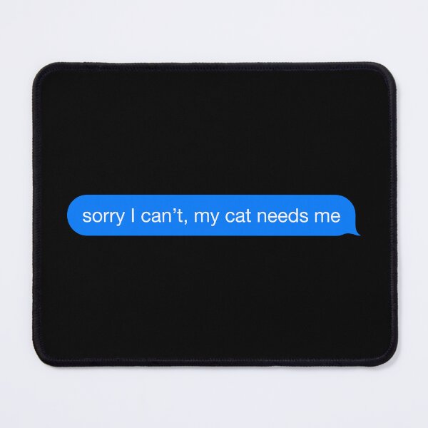 Item preview, Sorry I Can't My Cat Needs Me designed and sold by Janewarka ⭐⭐⭐⭐⭐.
