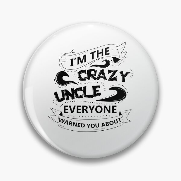 Item preview, I'm the crazy uncle everyone warned you about 6 designed and sold by bennikaufmann.