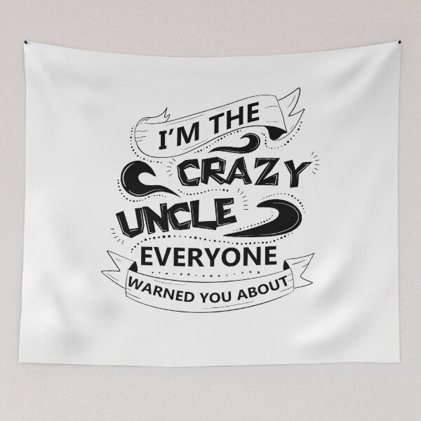 Item preview, I'm the crazy uncle everyone warned you about 6 designed and sold by bennikaufmann.