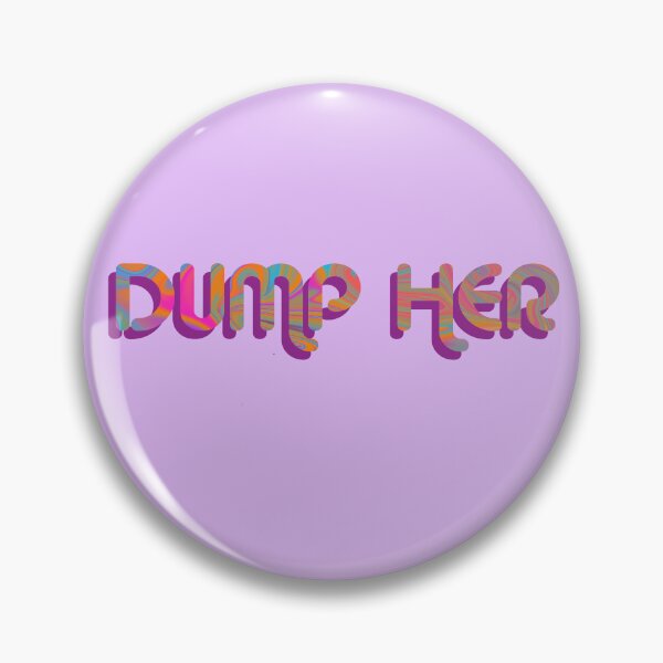 Item preview, "Dump Her" on Purple Psychedelic with groovy font designed and sold by fatherbruhl.