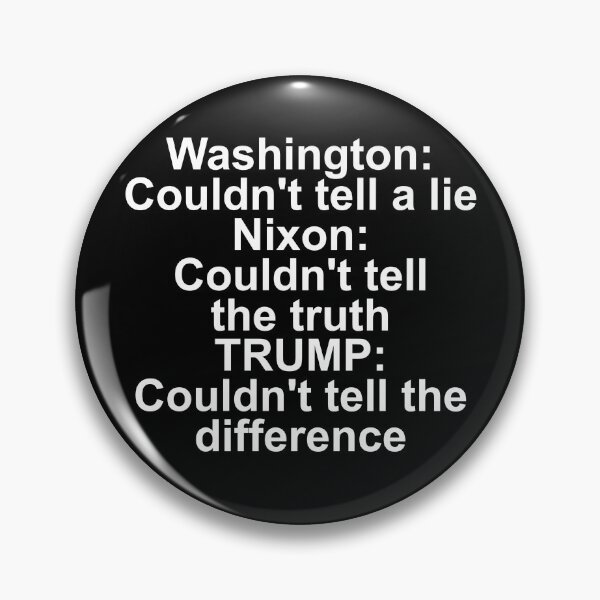 Item preview, Washington couldn't tell a lie, Nixon couldn't tell the truth, Trump couldn't tell the difference designed and sold by dgavisuals.