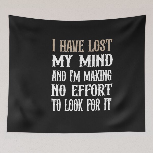 Item preview, I have lost my mind and I'm making no effort to look for it  designed and sold by SOUFIANE1991.