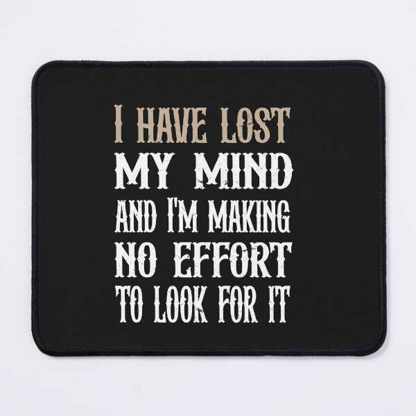 Item preview, I have lost my mind and I'm making no effort to look for it designed and sold by SOUFIANE1991.