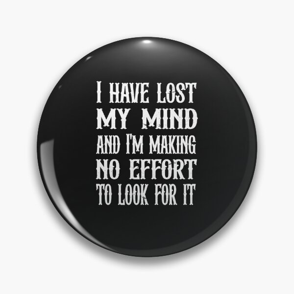 Item preview, I have lost my mind and I'm making no effort to look for it  designed and sold by SOUFIANE1991.