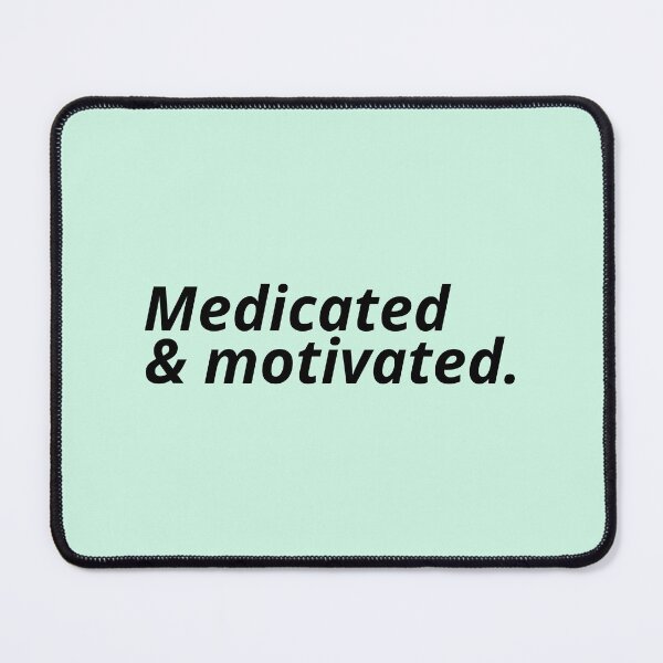Item preview, Medicated and motivated. designed and sold by Xoquito.