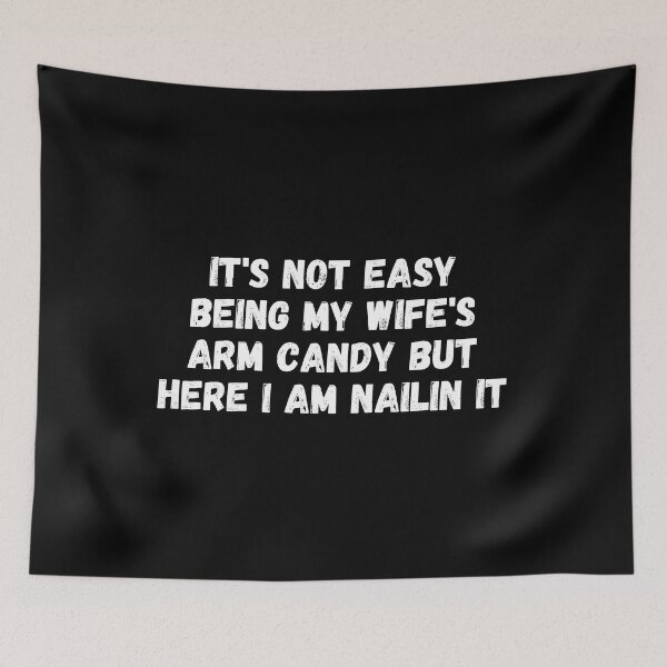 Item preview, it's not easy being my wife's arm candy but here i am nailin designed and sold by manandi1.