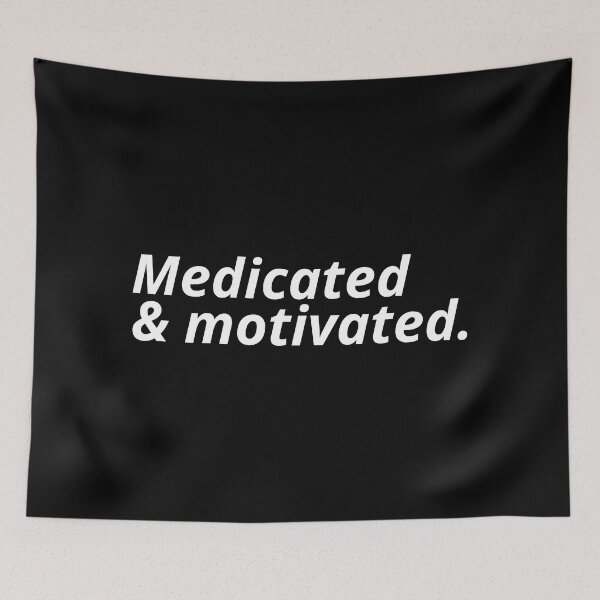 Item preview, Medicated and motivated. designed and sold by Xoquito.