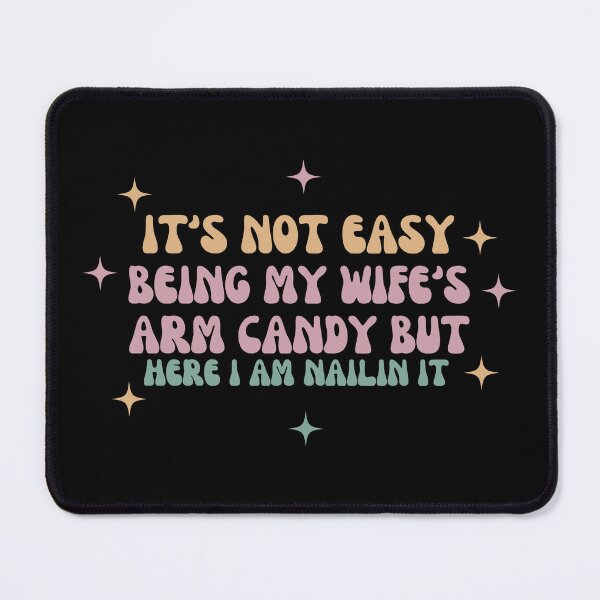 Item preview, it's not easy being my wife's arm candy but here i am nailin designed and sold by manandi1.