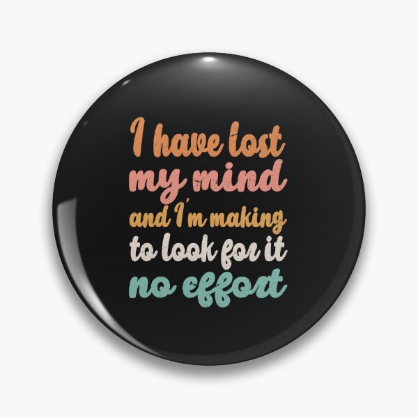 Item preview, I have lost my mind and I'm making no effort to look for it  designed and sold by SOUFIANE1991.