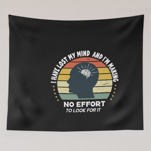 Item preview, I have lost my mind and I'm making no effort to look for it  designed and sold by SOUFIANE1991.