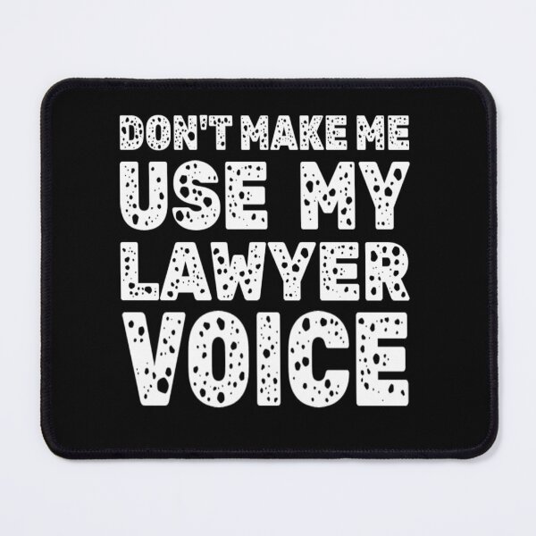 Item preview, Dont Make Me Use My Lawyer Voice designed and sold by Roomshoping.
