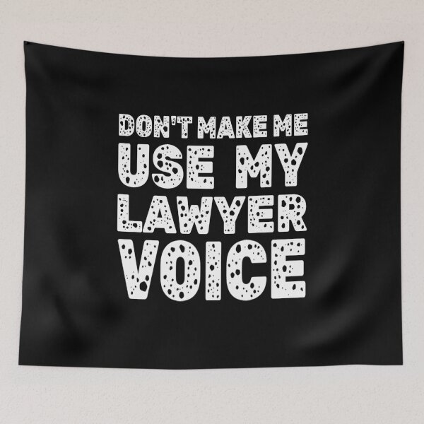 Item preview, Dont Make Me Use My Lawyer Voice designed and sold by Roomshoping.