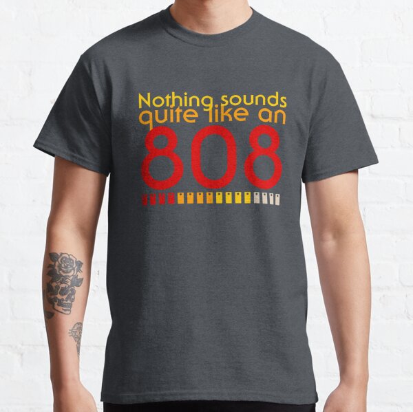 Nothing Sounds Quite Like An 808 - Roland TR-808 Classic T-Shirt