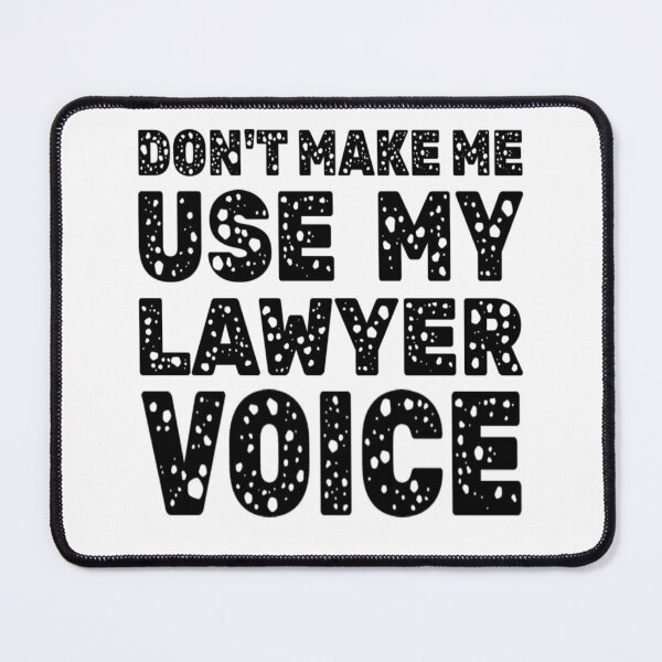 Item preview, Dont Make Me Use My Lawyer Voice designed and sold by Roomshoping.