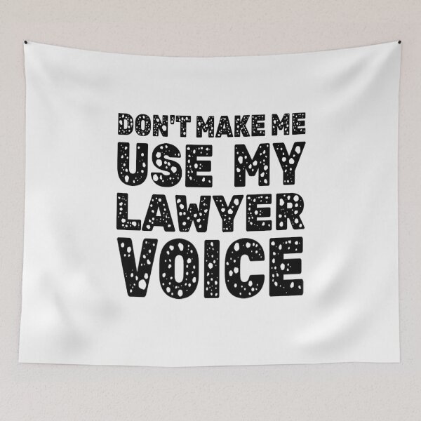Item preview, Dont Make Me Use My Lawyer Voice designed and sold by Roomshoping.