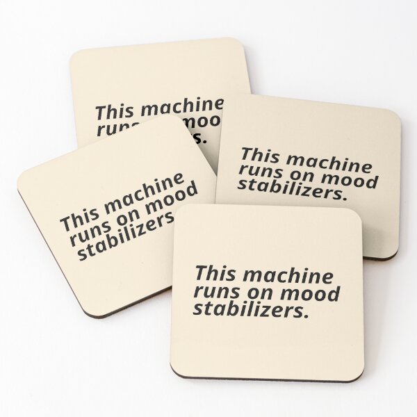 Item preview, This machine runs on mood stabilizers. designed and sold by Xoquito.