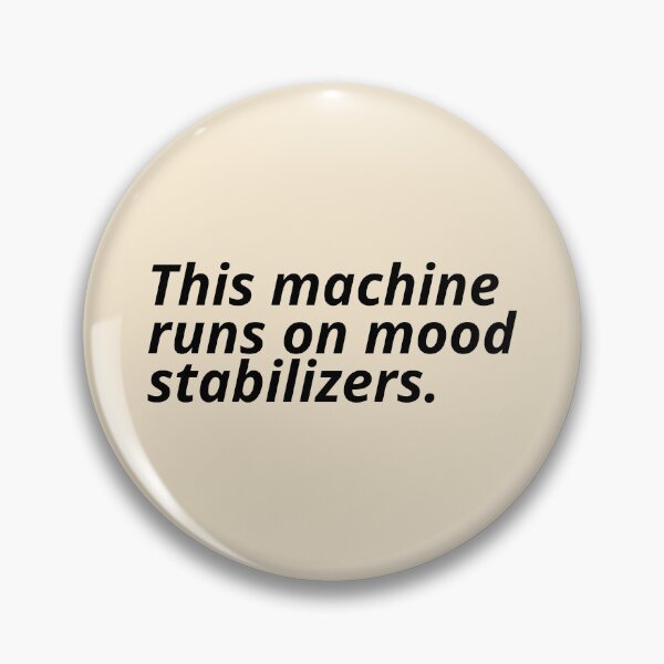Item preview, This machine runs on mood stabilizers. designed and sold by Xoquito.