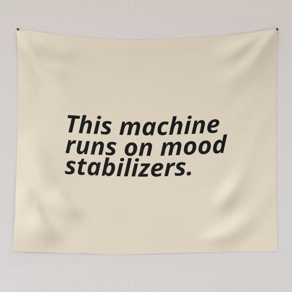Item preview, This machine runs on mood stabilizers. designed and sold by Xoquito.