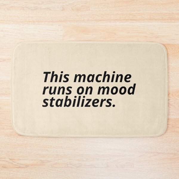 Item preview, This machine runs on mood stabilizers. designed and sold by Xoquito.