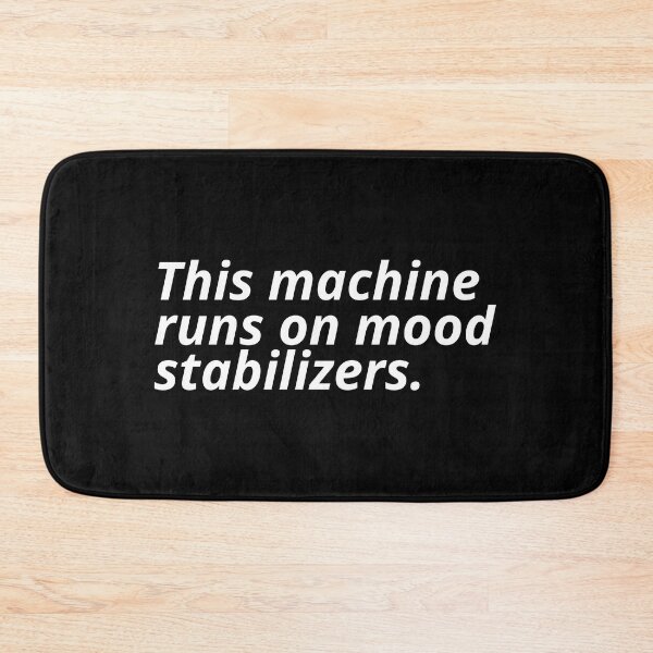 Item preview, This machine runs on mood stabilizers. designed and sold by Xoquito.