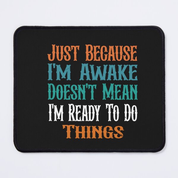 Item preview, Just Because I'm Awake Doesn't Mean I'm Ready To Do Things  designed and sold by SOUFIANE1991.