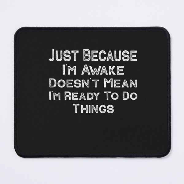 Item preview, Just Because I'm Awake Doesn't Mean I'm Ready To Do Things  designed and sold by SOUFIANE1991.