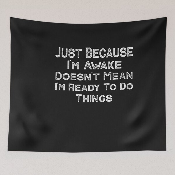 Item preview, Just Because I'm Awake Doesn't Mean I'm Ready To Do Things  designed and sold by SOUFIANE1991.