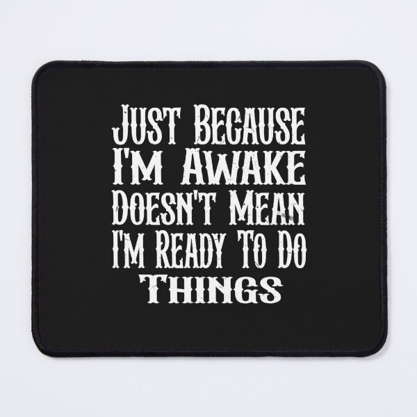 Item preview, Just Because I'm Awake Doesn't Mean I'm Ready To Do Things  designed and sold by SOUFIANE1991.