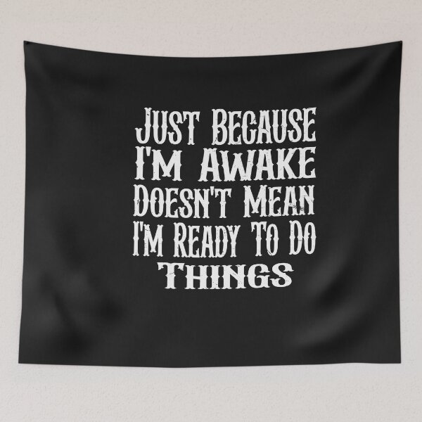 Item preview, Just Because I'm Awake Doesn't Mean I'm Ready To Do Things  designed and sold by SOUFIANE1991.