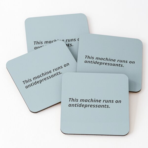 Item preview, This machine runs on antidepressants. designed and sold by Xoquito.