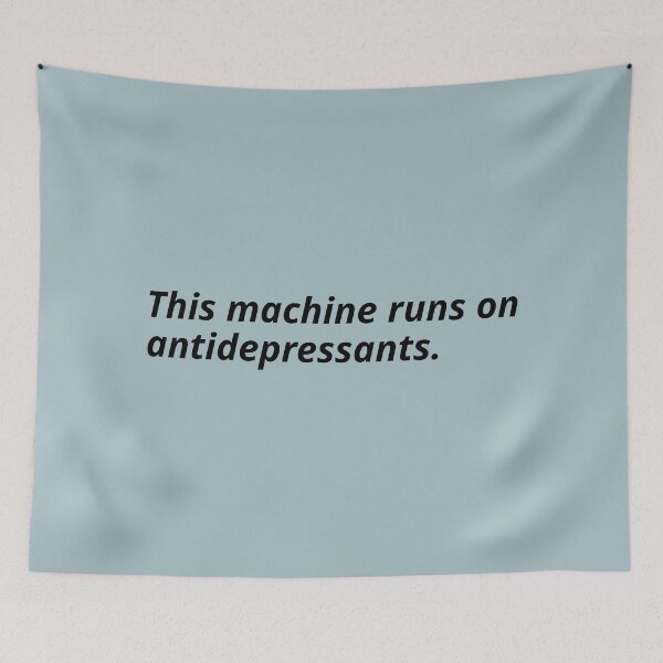 Item preview, This machine runs on antidepressants. designed and sold by Xoquito.