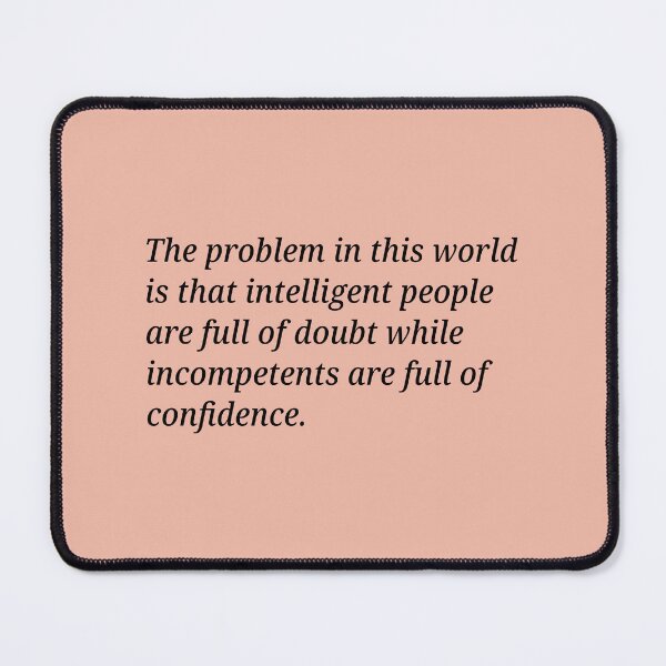 Item preview, The problem in this world is that intelligent people are full of doubt while incompetents are full of confidence. designed and sold by Xoquito.