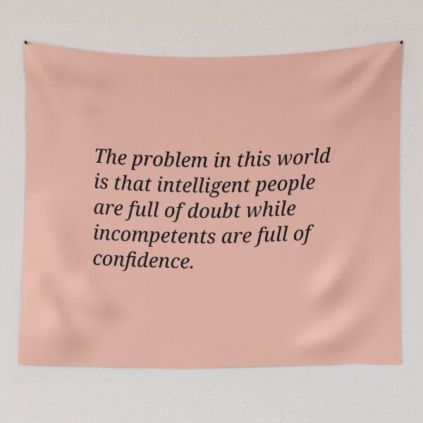Item preview, The problem in this world is that intelligent people are full of doubt while incompetents are full of confidence. designed and sold by Xoquito.