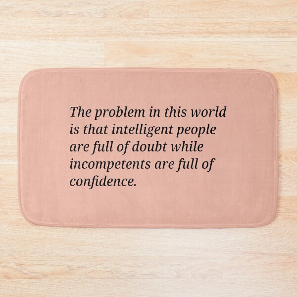 Item preview, The problem in this world is that intelligent people are full of doubt while incompetents are full of confidence. designed and sold by Xoquito.