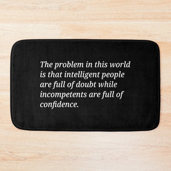 Item preview, The problem in this world is that intelligent people are full of doubt while incompetents are full of confidence. designed and sold by Xoquito.