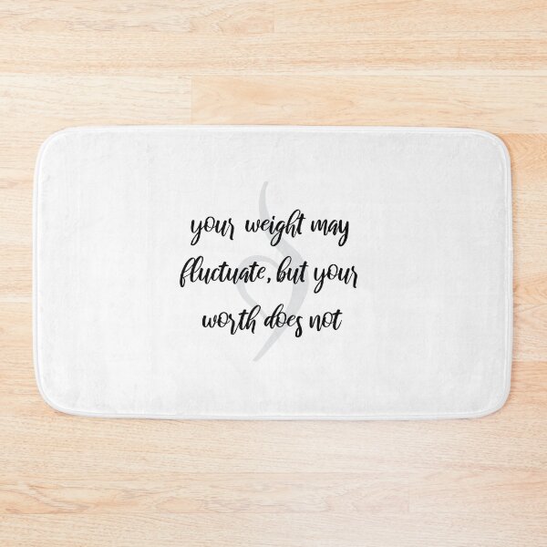 Item preview, Your Weight May Fluctuate, But Your Worth Does Not designed and sold by hakunamatata72.