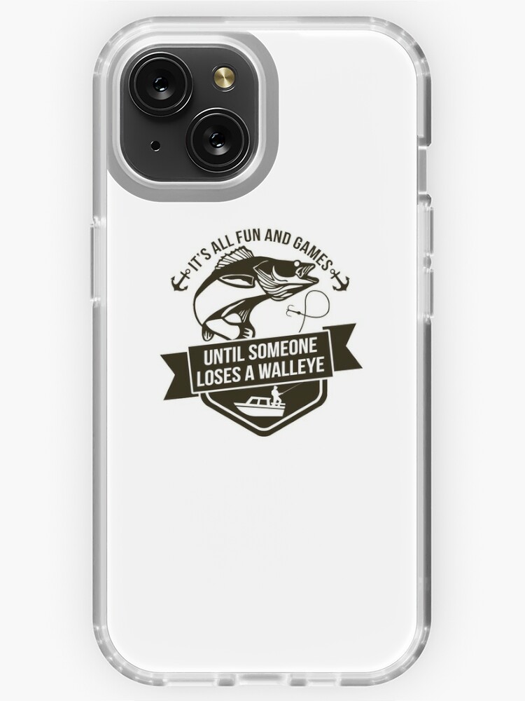It's All Fun And Games Until Someone Loses A Walleye Outdoor Sports Fishing  Pro Fisherman Gift Best Bait | iPhone Case
