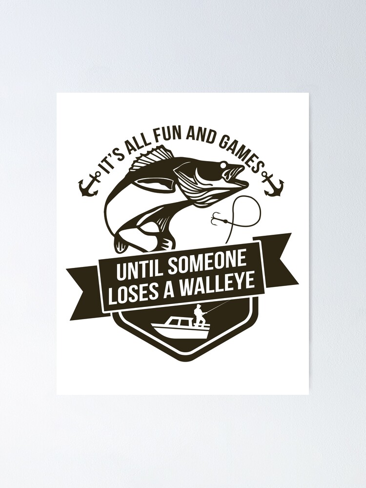 Funny Gift Walleye Fishing Shirts Its All Fun and Games Until Someone Loses  a Walleye