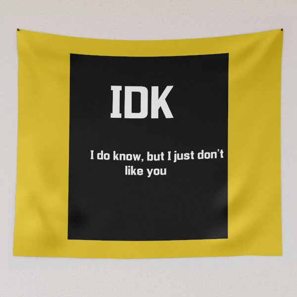Item preview, IDK I do know, but I just don't like you designed and sold by thebaig.