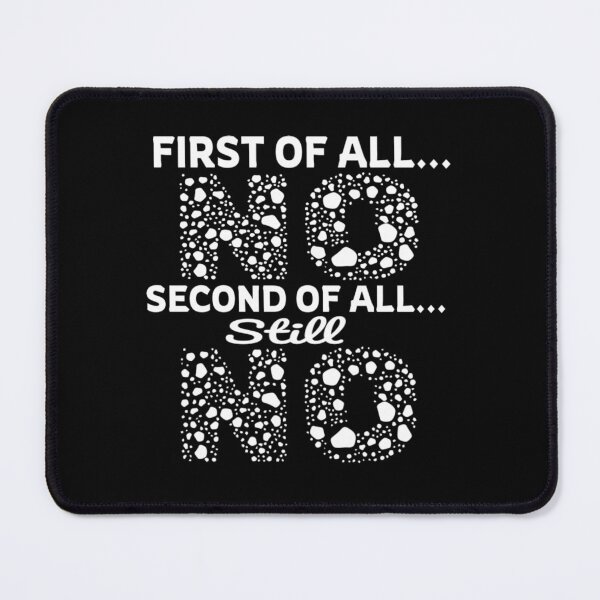 Item preview, First Of All No Second Of All Still No designed and sold by Roomshoping.