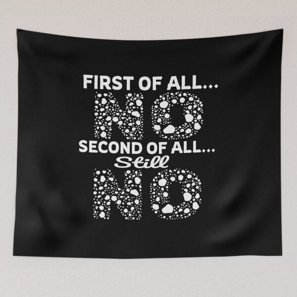 Item preview, First Of All No Second Of All Still No designed and sold by Roomshoping.