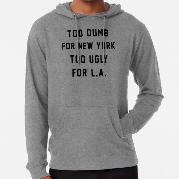 * TOO DUMB FOR NEW YORK TOO UGLY FOR L.A LA Jumper Sweater Top TUMBLR Homies* 
