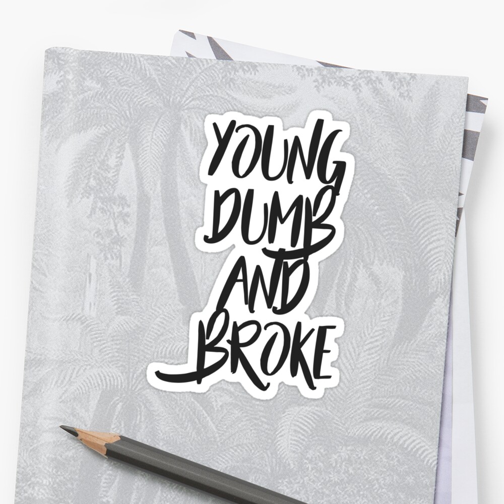 Young Dumb And Broke Sticker By Sparksey Redbubble