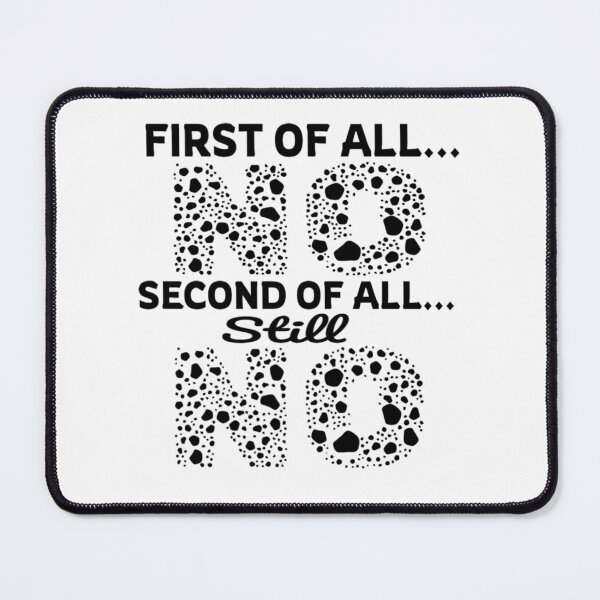 Item preview, First Of All No Second Of All Still No designed and sold by Roomshoping.