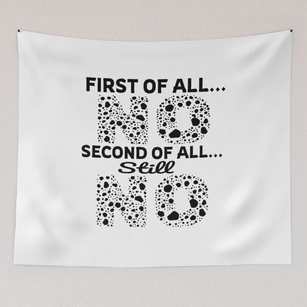 Item preview, First Of All No Second Of All Still No designed and sold by Roomshoping.