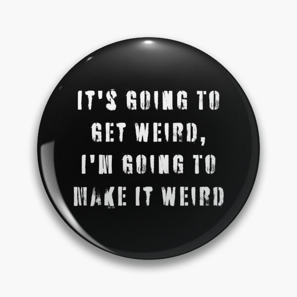 Item preview, It's Going To Get Weird, I'm Going To Make It Weird  designed and sold by Texterns.