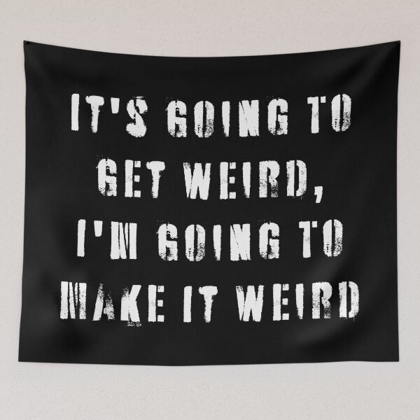 Item preview, It's Going To Get Weird, I'm Going To Make It Weird  designed and sold by Texterns.