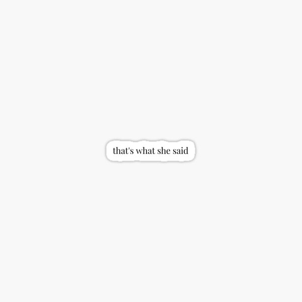 "that's what she said" -michael scott Sticker